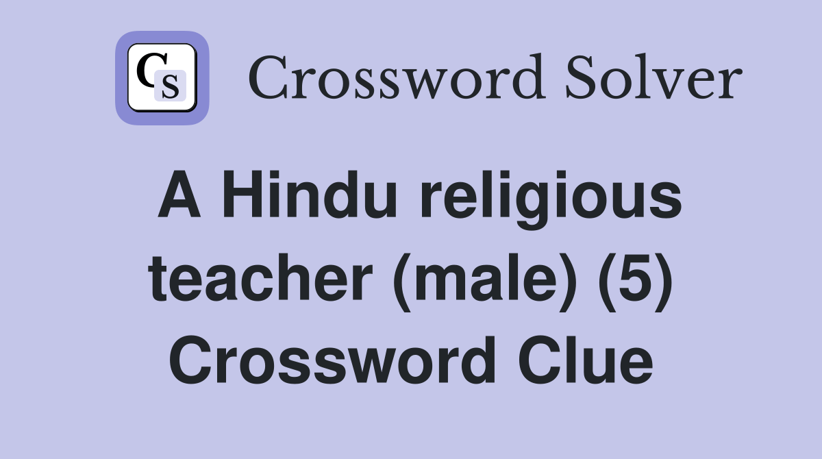 A Hindu religious teacher (male) (5) Crossword Clue Answers